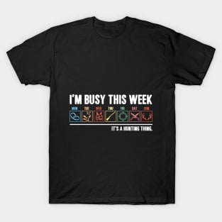 I_m Busy This Week It_s A Hunting Thing T-shirt T-Shirt